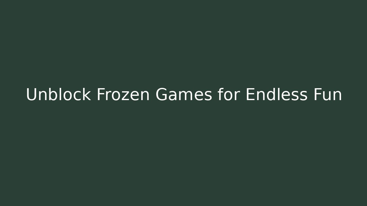 Unblock Frozen Games for Endless Fun