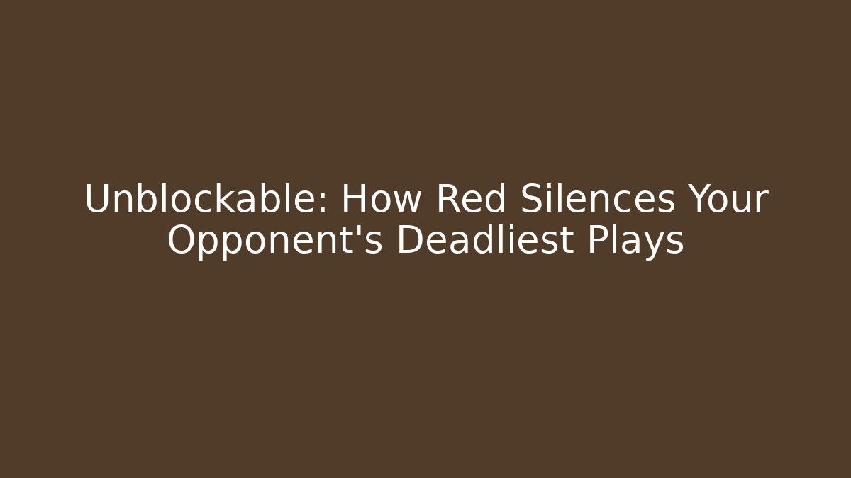 Unblockable: How Red Silences Your Opponent’s Deadliest Plays