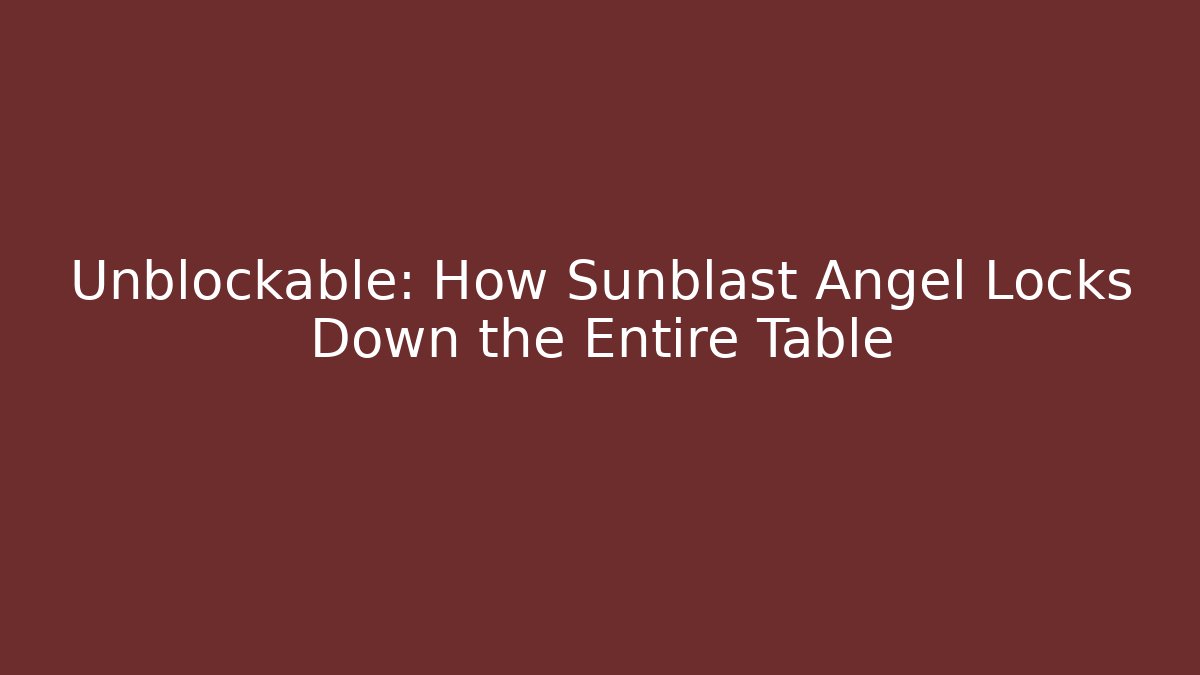 Unblockable: How Sunblast Angel Locks Down the Entire Table