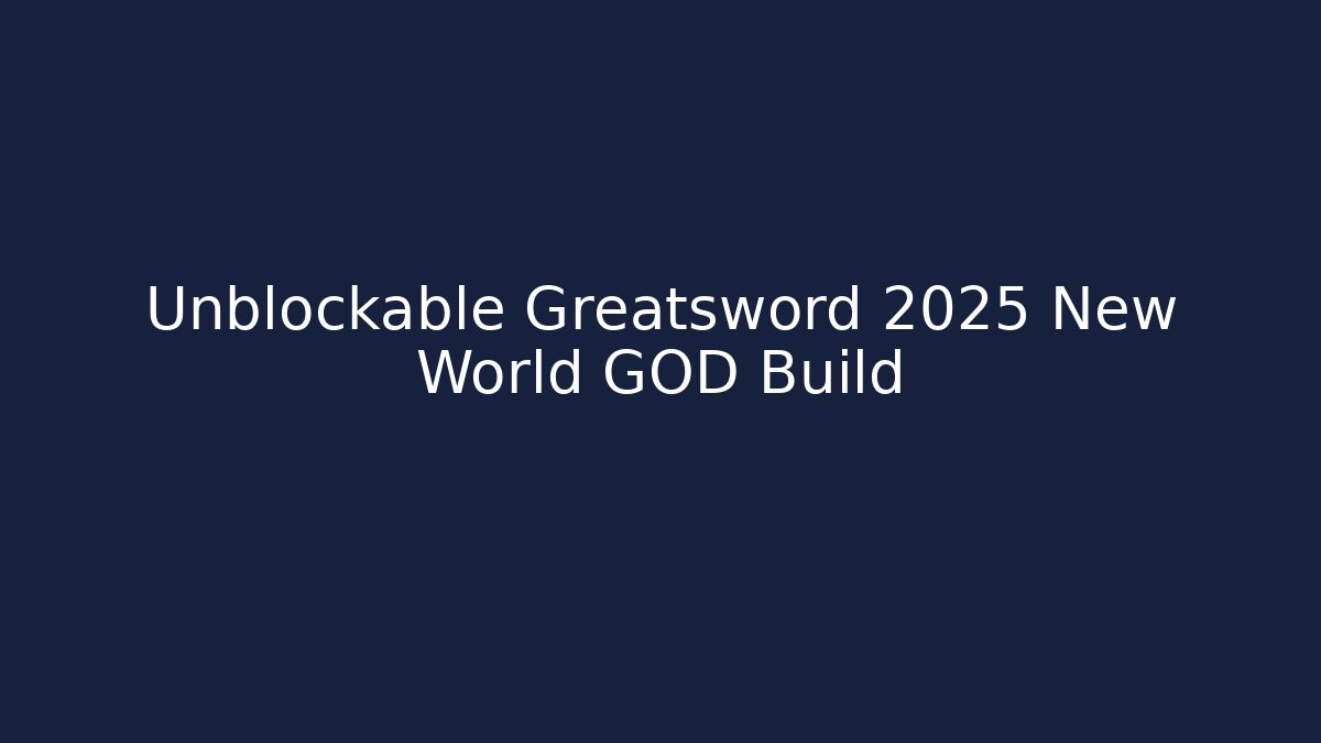 Unblockable Greatsword 2025 New World GOD Build - Create More Assets