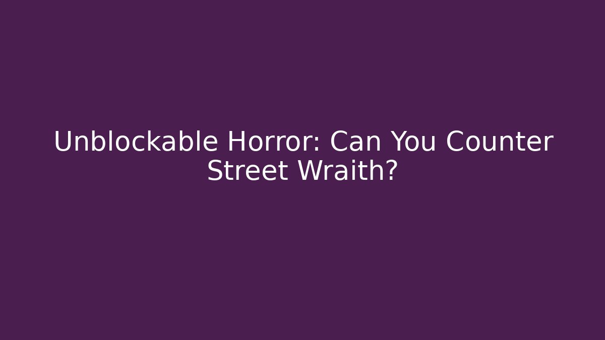 Unblockable Horror: Can You Counter Street Wraith?