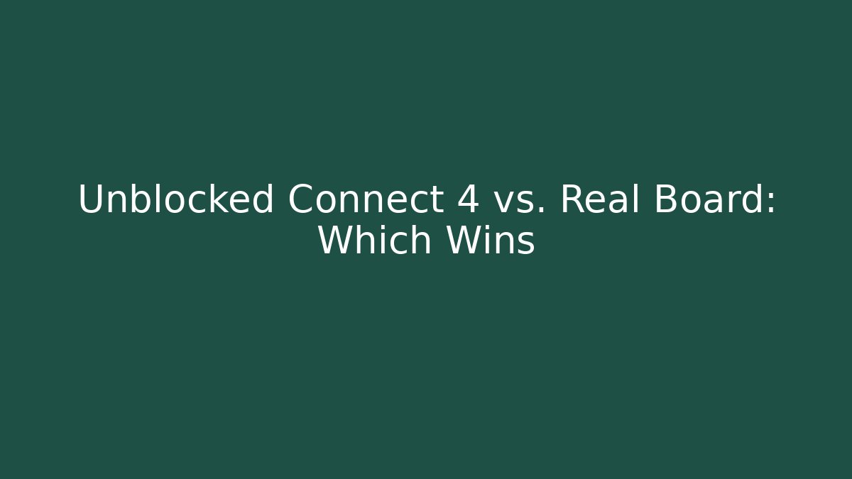 Unblocked Connect 4 vs. Real Board: Which Wins