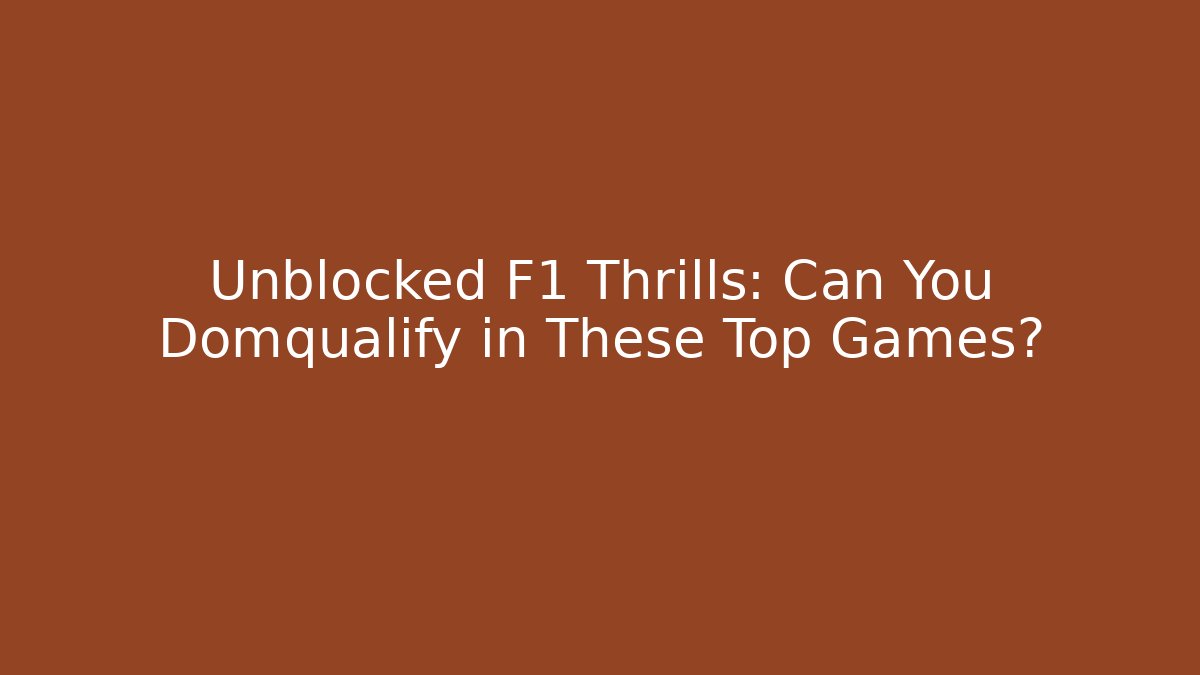 Unblocked F1 Thrills: Can You Domqualify in These Top Games?