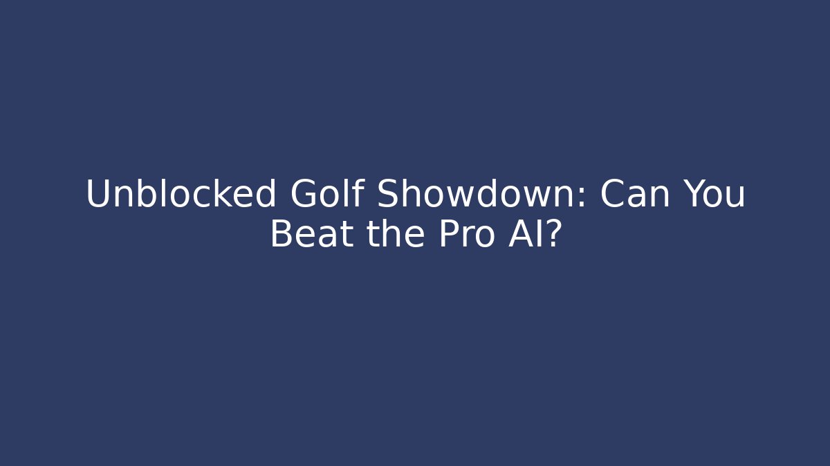 Unblocked Golf Showdown: Can You Beat the Pro AI? - Create More Assets