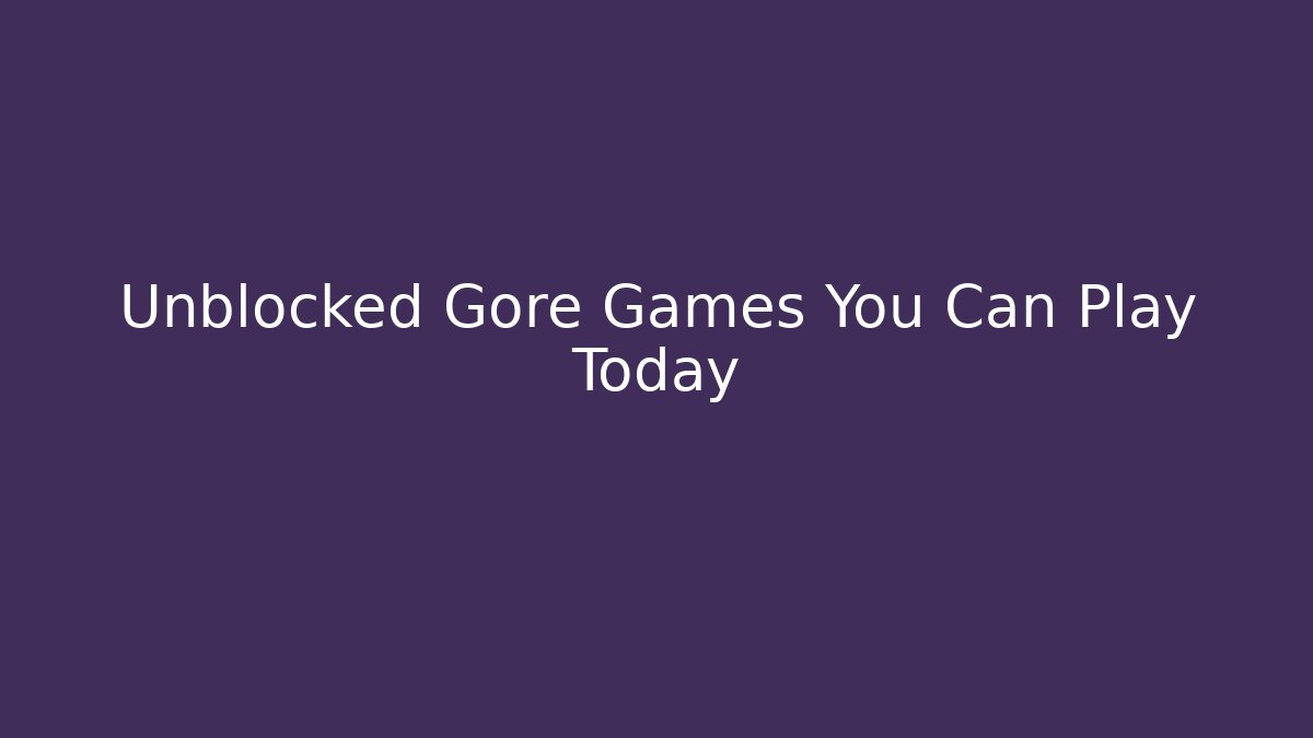 Unblocked Gore Games You Can Play Today