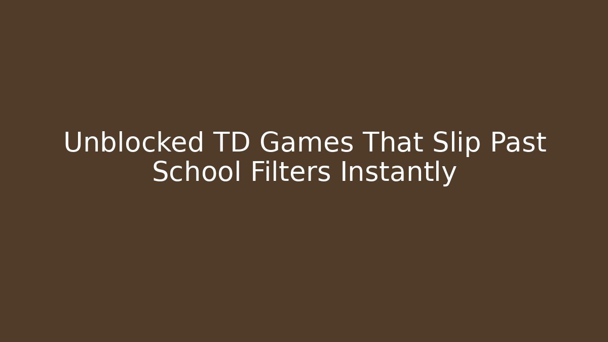Unblocked TD Games That Slip Past School Filters Instantly