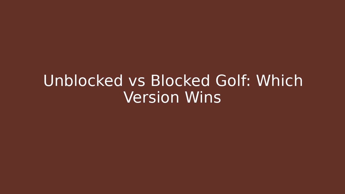 Unblocked vs Blocked Golf: Which Version Wins - Create More Assets