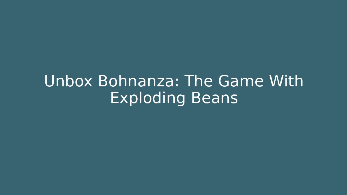 Unbox Bohnanza: The Game With Exploding Beans - Create More Assets