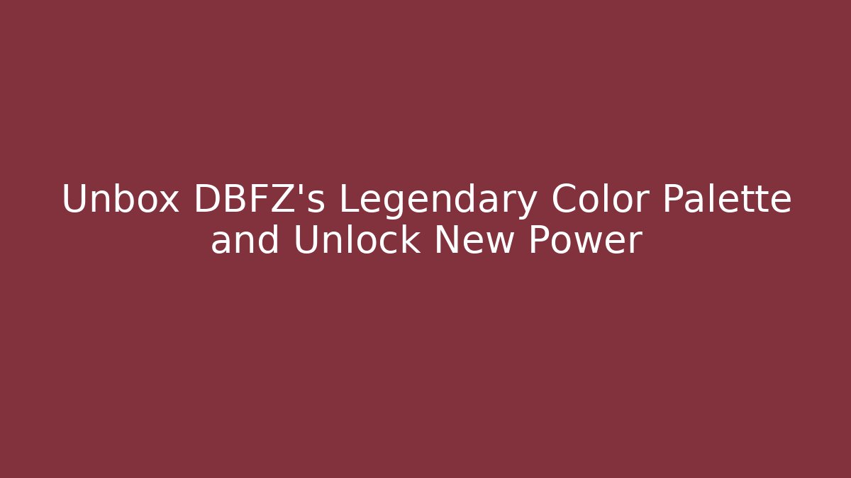 Unbox DBFZ's Legendary Color Palette and Unlock New Power