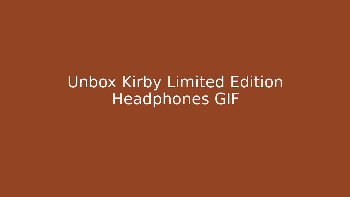 Unbox Kirby Limited Edition Headphones GIF
