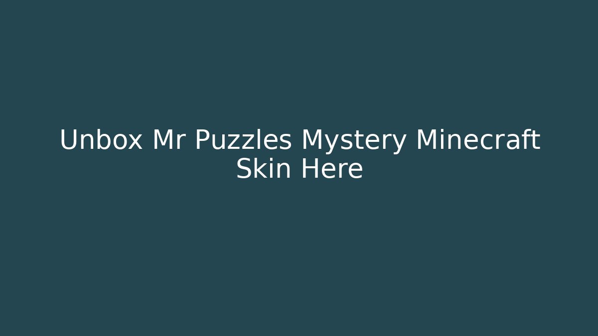Unbox Mr Puzzles Mystery Minecraft Skin Here