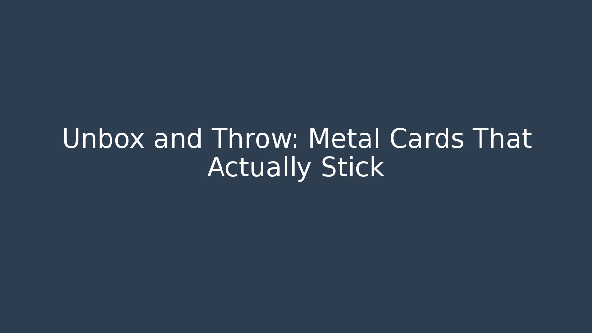 Unbox and Throw: Metal Cards That Actually Stick - Create More Assets