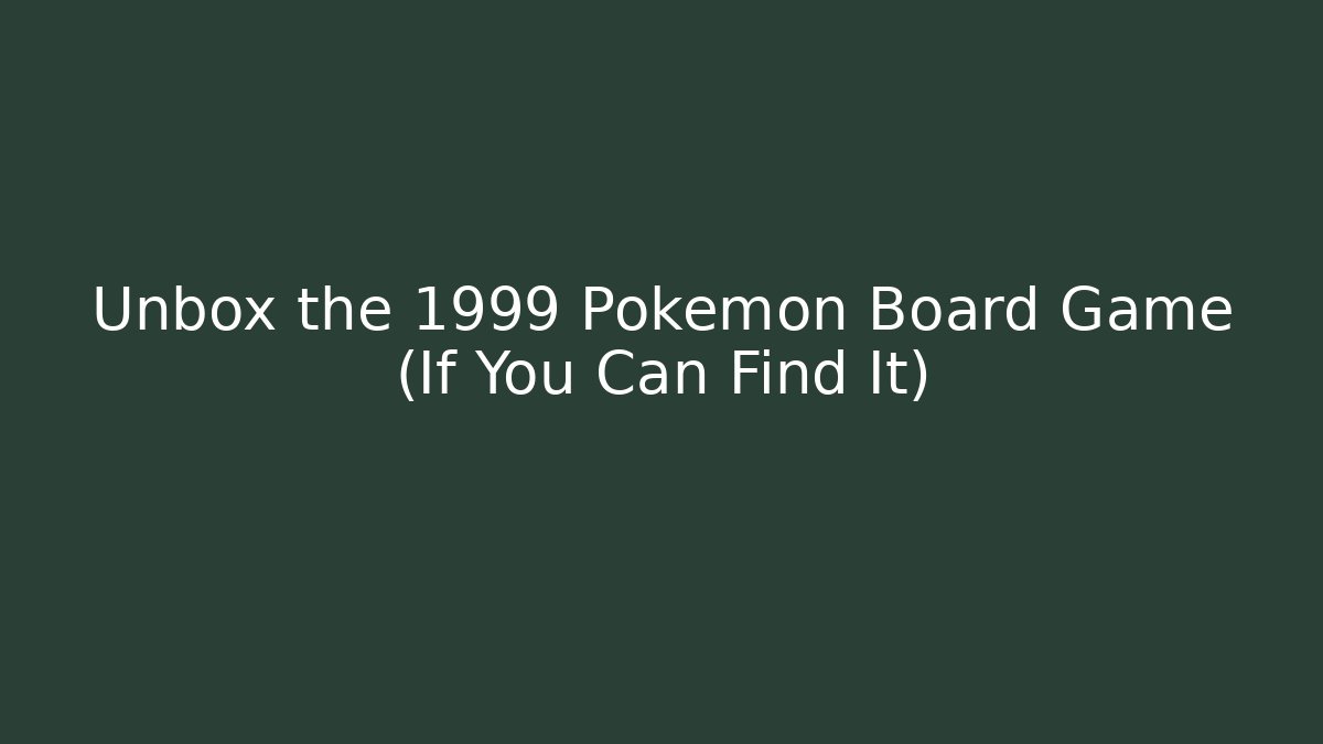 Unbox the 1999 Pokemon Board Game (If You Can Find It)