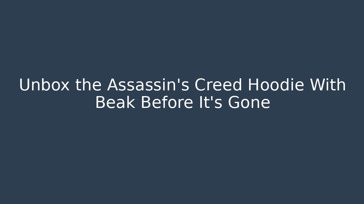 Unbox the Assassin's Creed Hoodie With Beak Before It's Gone
