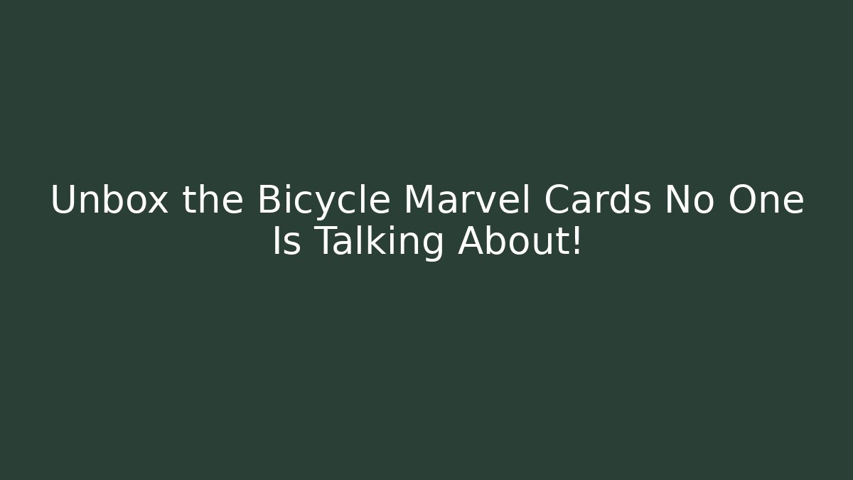 Unbox the Bicycle Marvel Cards No One Is Talking About!