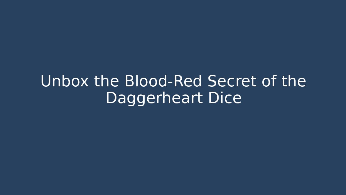 Unbox the Blood-Red Secret of the Daggerheart Dice