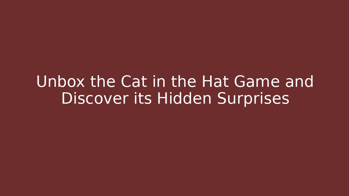 Unbox the Cat in the Hat Game and Discover its Hidden Surprises