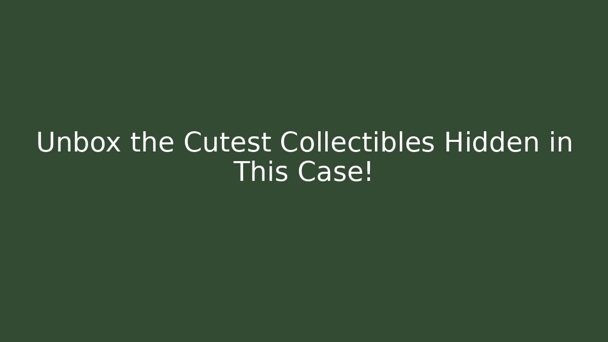 Unbox the Cutest Collectibles Hidden in This Case!