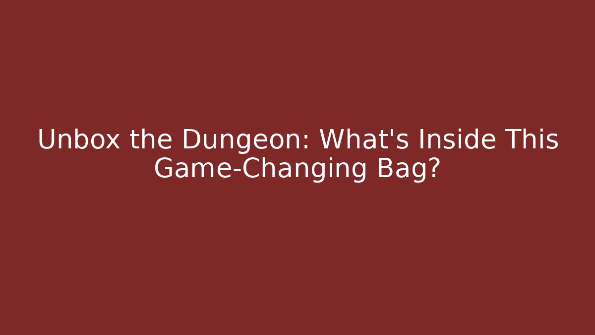 Unbox the Dungeon: What’s Inside This Game-Changing Bag?