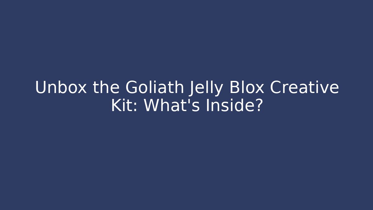 Unbox the Goliath Jelly Blox Creative Kit: What’s Inside?