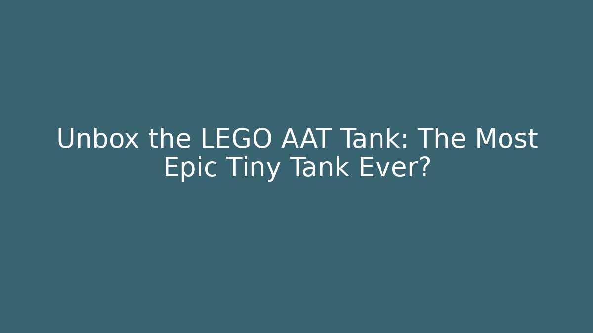Unbox the LEGO AAT Tank: The Most Epic Tiny Tank Ever?