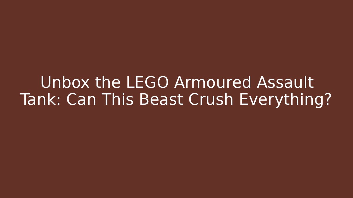 Unbox the LEGO Armoured Assault Tank: Can This Beast Crush Everything?