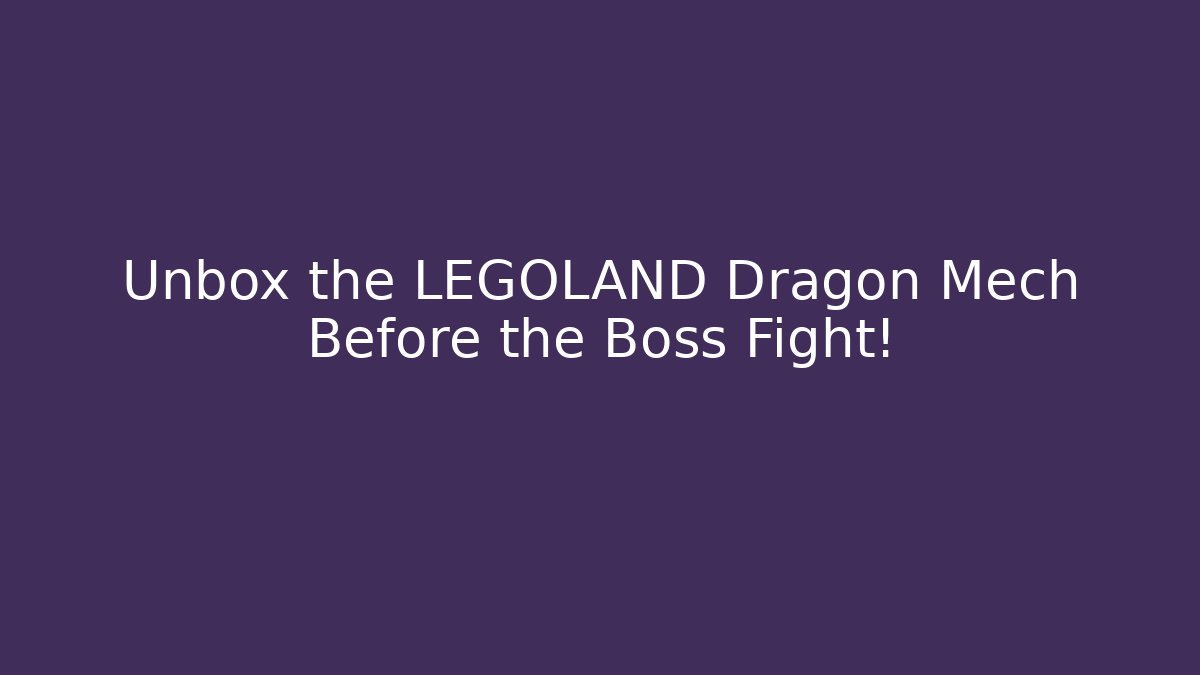 Unbox the LEGOLAND Dragon Mech Before the Boss Fight!