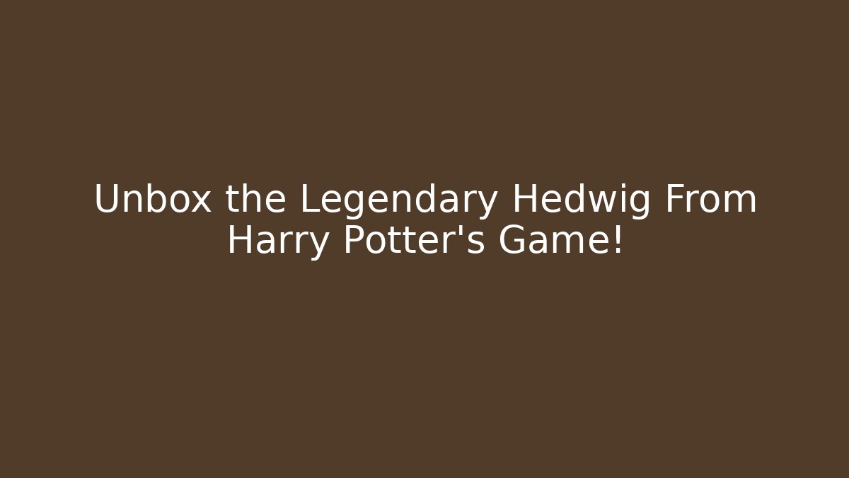 Unbox the Legendary Hedwig From Harry Potter's Game!