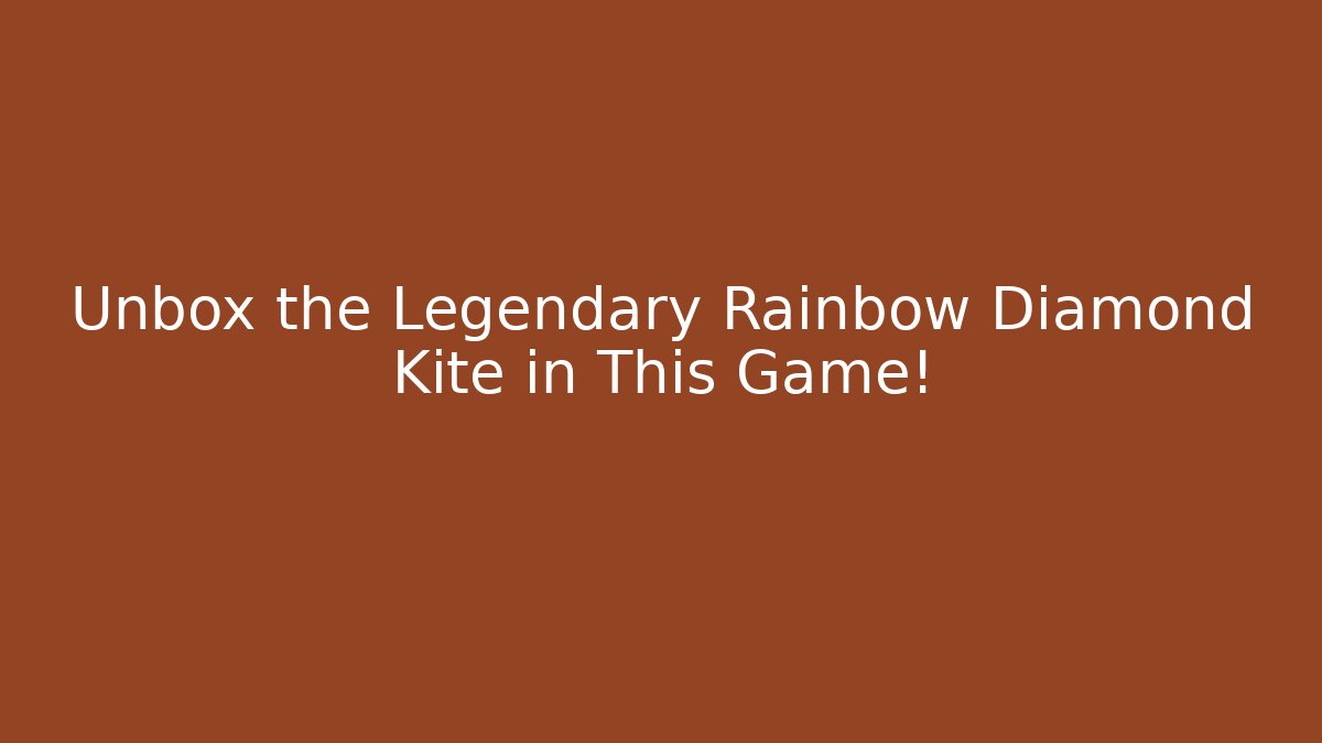 Unbox the Legendary Rainbow Diamond Kite in This Game!