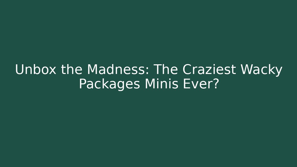 Unbox the Madness: The Craziest Wacky Packages Minis Ever?