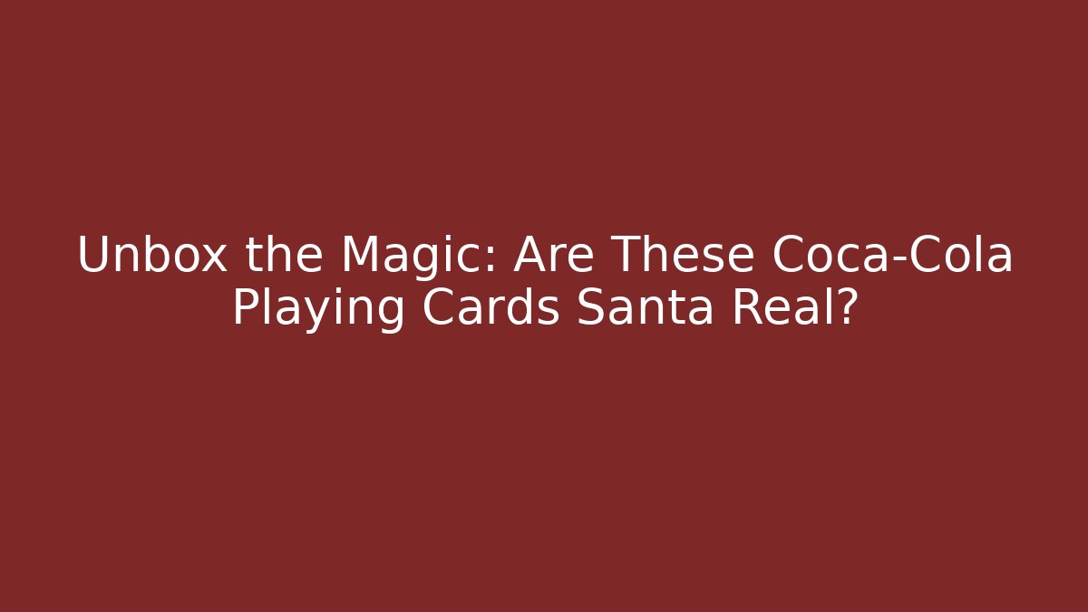 Unbox the Magic: Are These Coca-Cola Playing Cards Santa Real?
