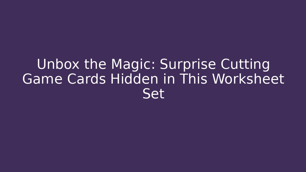 Unbox the Magic: Surprise Cutting Game Cards Hidden in This Worksheet Set
