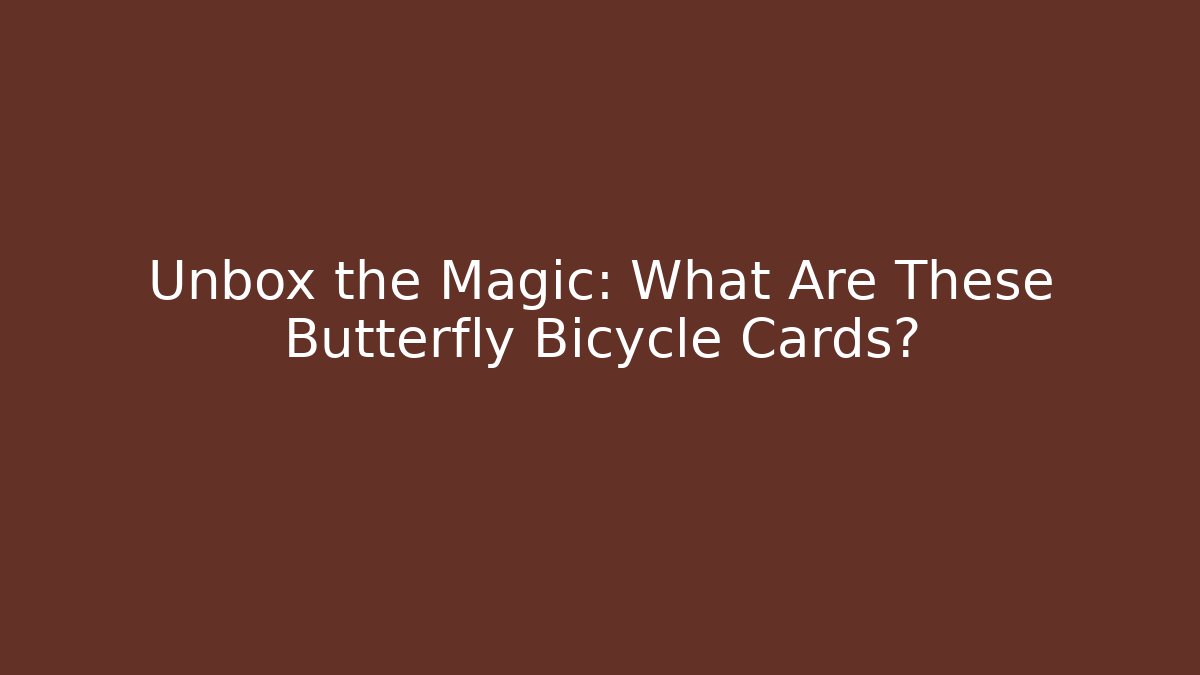 Unbox the Magic: What Are These Butterfly Bicycle Cards?