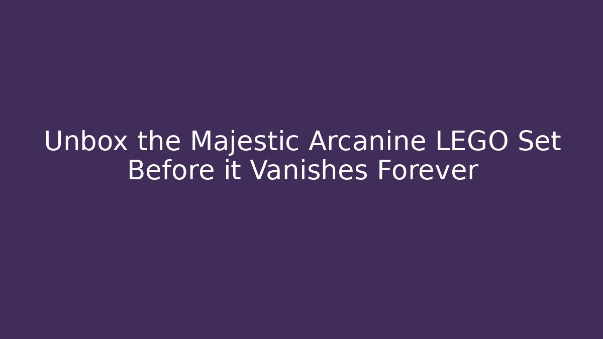 Unbox the Majestic Arcanine LEGO Set Before it Vanishes Forever