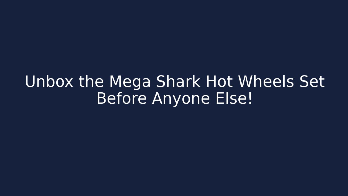 Unbox the Mega Shark Hot Wheels Set Before Anyone Else! - Create More Assets