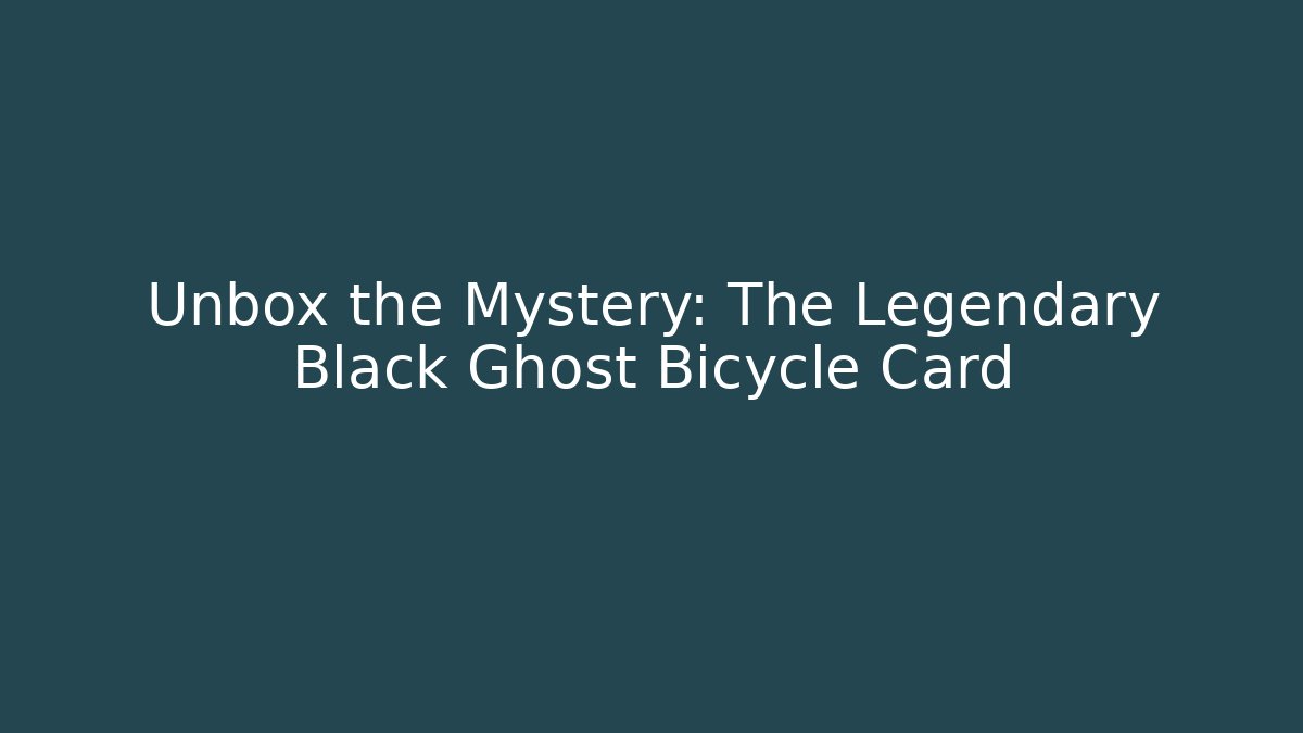 Unbox the Mystery: The Legendary Black Ghost Bicycle Card