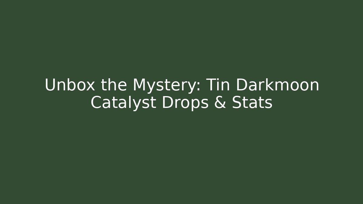 Unbox the Mystery: Tin Darkmoon Catalyst Drops & Stats
