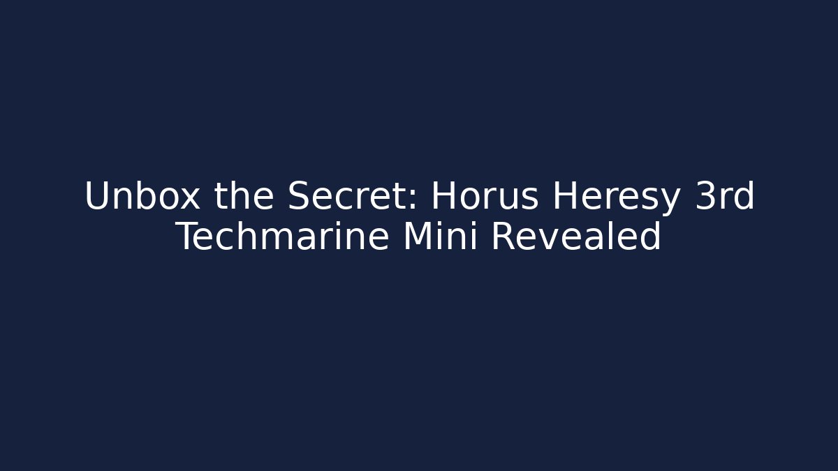 Unbox the Secret: Horus Heresy 3rd Techmarine Mini Revealed
