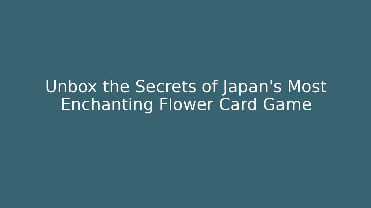 Unbox the Secrets of Japan's Most Enchanting Flower Card Game