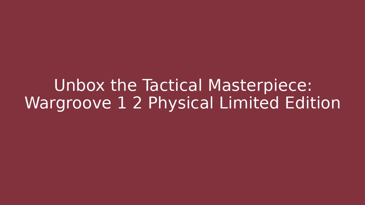 Unbox the Tactical Masterpiece: Wargroove 1 2 Physical Limited Edition