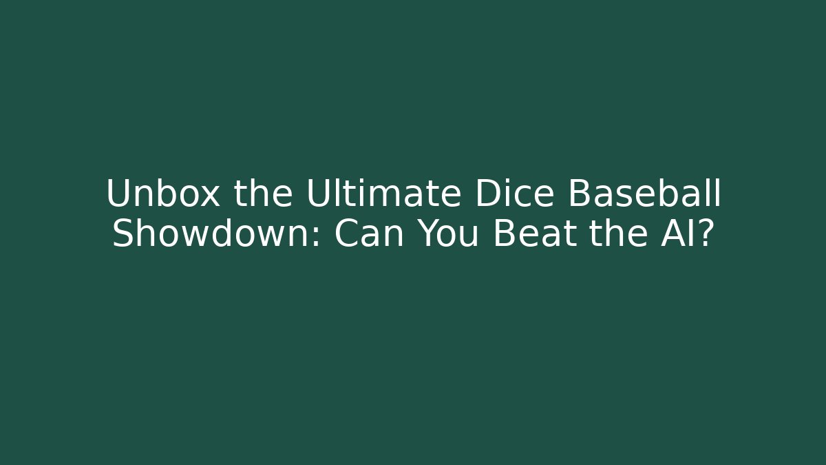 Unbox the Ultimate Dice Baseball Showdown: Can You Beat the AI?