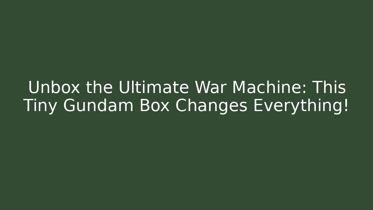 Unbox the Ultimate War Machine: This Tiny Gundam Box Changes Everything! - Create More Assets