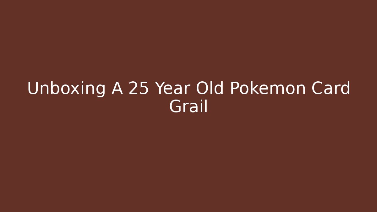 Unboxing A 25 Year Old Pokémon Card Grail