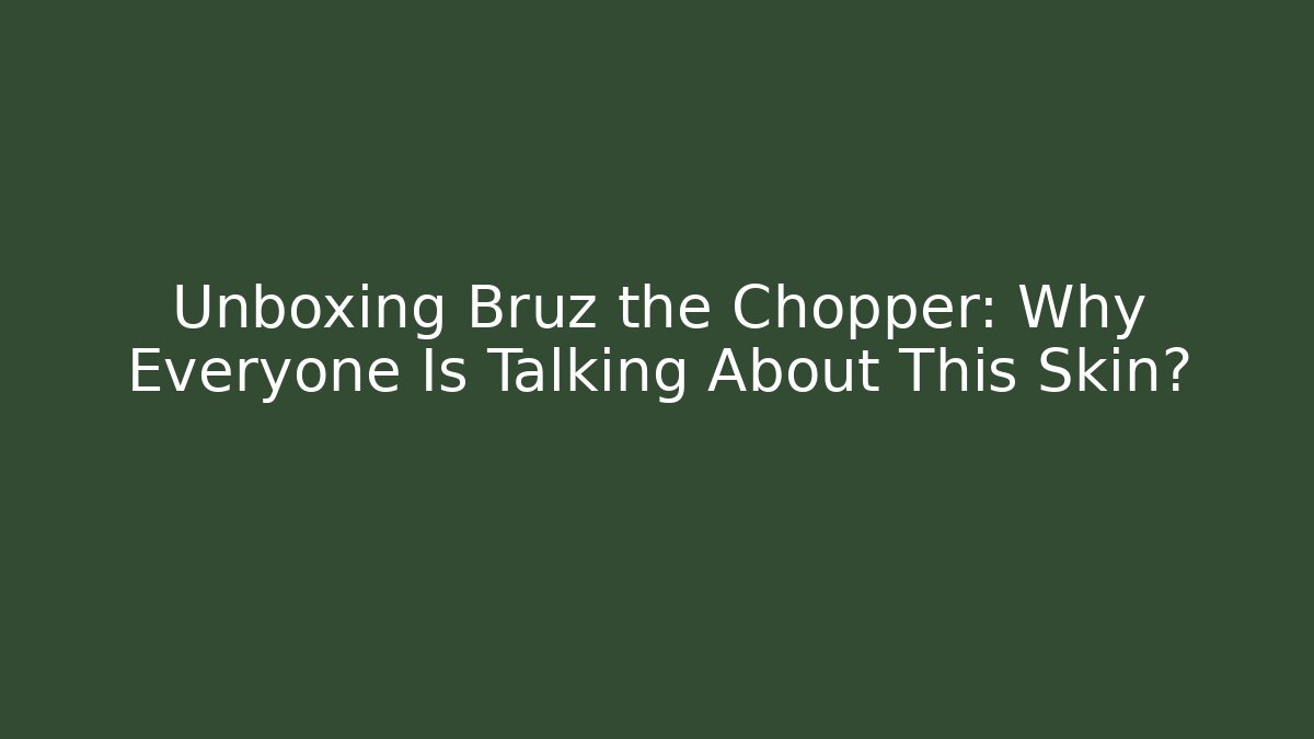 Unboxing Bruz the Chopper: Why Everyone Is Talking About This Skin?