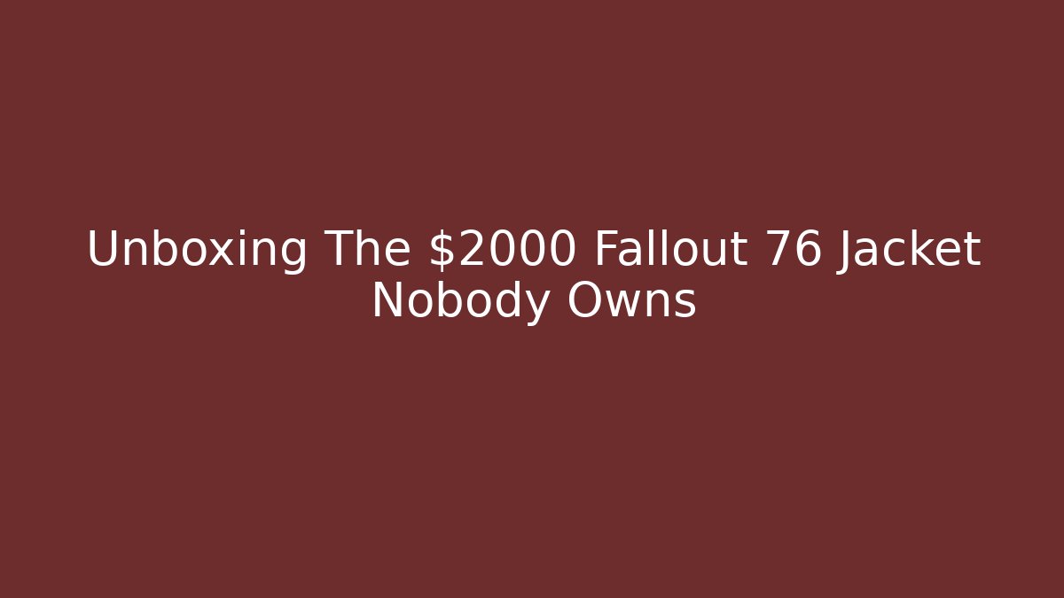 Unboxing The $2000 Fallout 76 Jacket Nobody Owns