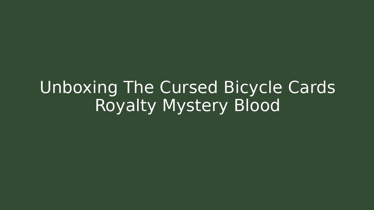 Unboxing The Cursed Bicycle Cards Royalty Mystery Blood