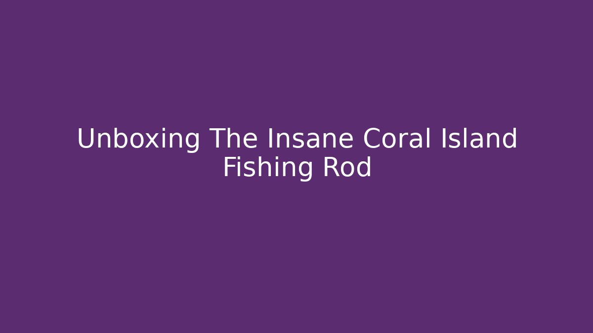 Unboxing The Insane Coral Island Fishing Rod