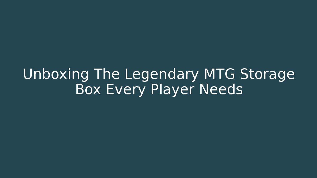 Unboxing The Legendary MTG Storage Box Every Player Needs