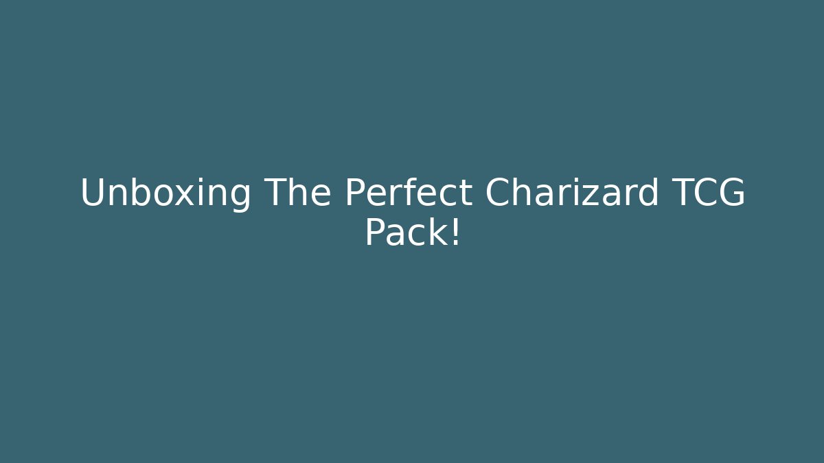 Unboxing The Perfect Charizard TCG Pack! - Create More Assets