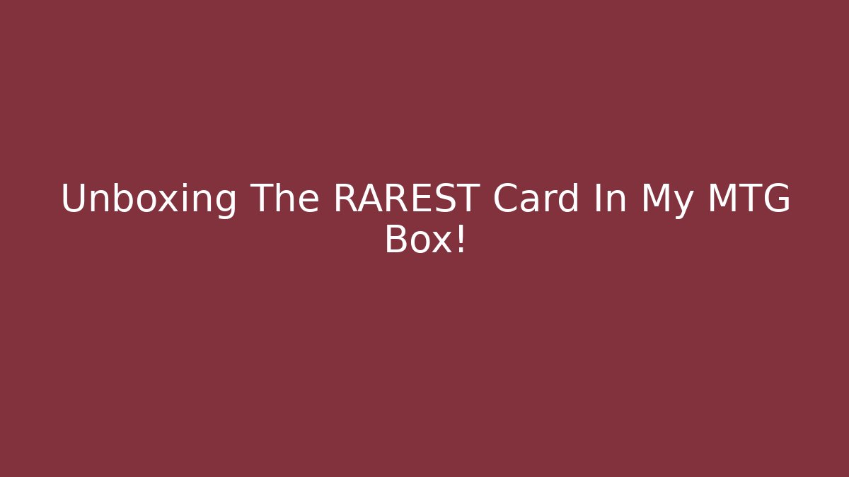 Unboxing The RAREST Card In My MTG Box!